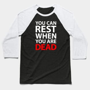 You Can Rest When You Are Dead Baseball T-Shirt